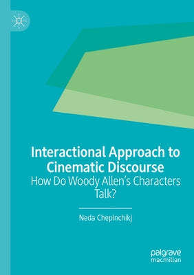 Interactional Approach to Cinematic Discourse: How Do Woody Allen's Characters Talk? by Chepinchikj, Neda