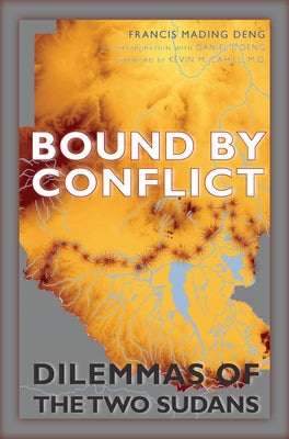 Bound by Conflict: Dilemmas of the Two Sudans by Deng, Francis Mading