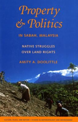 Property & Politics in Sabah, Malaysia: Native Struggles Over Land Rights by Doolittle, Amity A.