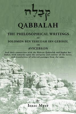 Qabbalah: The Philosophical Writings of Solomon Ben Yehudah Ibn Gebirol by Myer, Isaac