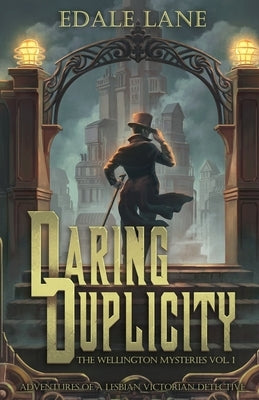 Daring Duplicity, The Wellington Mysteries Vol. 1: Adventures of a Lesbian Victorian Detective by Lane, Edale