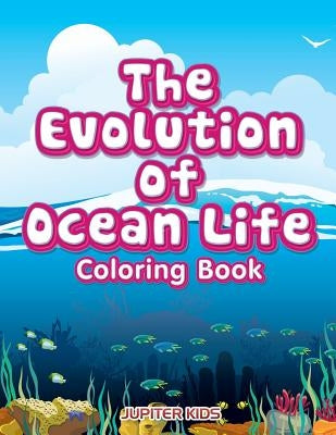 The Evolution of Ocean Life Coloring Book by Jupiter Kids
