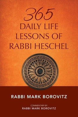 365 Daily Life Lessons of Rabbi Heschel by Borovitz, Rabbi Mark