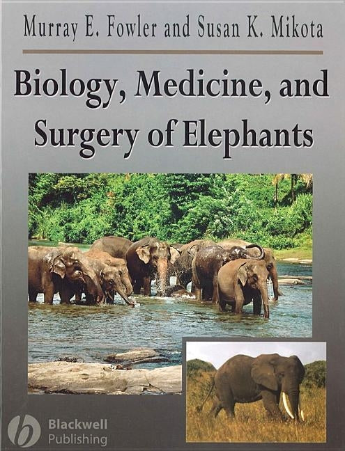 Biology, Medicine, and Surgery of Elephants by Fowler, Murray