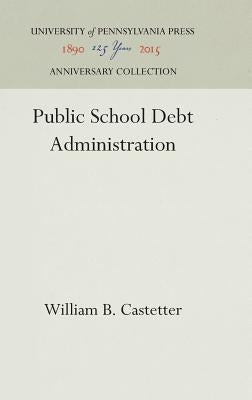 Public School Debt Administration by Castetter, William B.