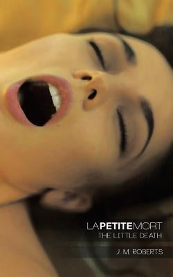 La Petite Mort: The Little Death by Roberts, J. M.