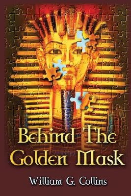 Behind the Golden Mask by Collins, William G.