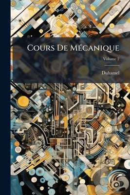 Cours De Mécanique; Volume 2 by Duhamel
