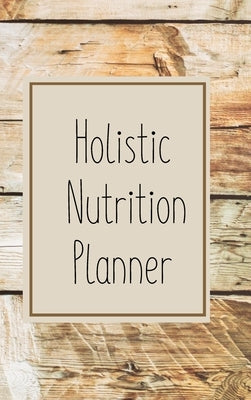 12-Week Holistic Nutrition Planner by Mroczek, Kate