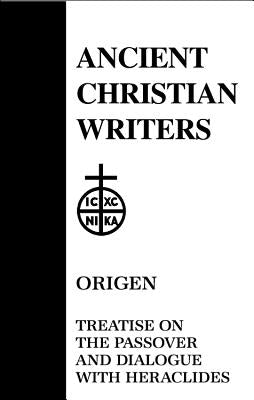 54. Origen: Treatise on the Passover and Dialogue with Heraclides by Daly, Robert J.