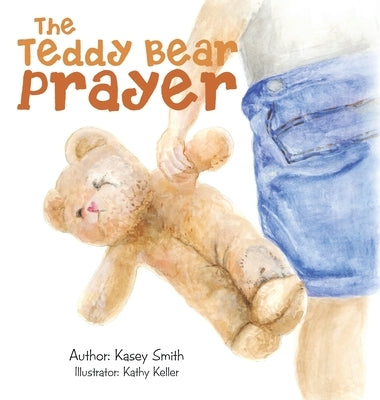 The Teddy Bear Prayer by Smith, Kasey