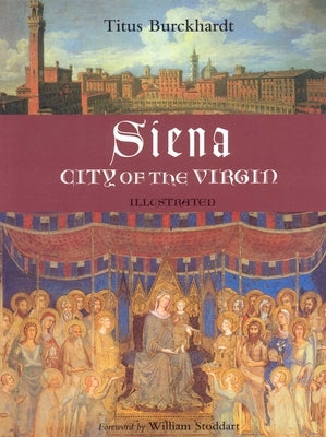 Siena, City of the Virgin: Illustrated by Burckhardt, Titus