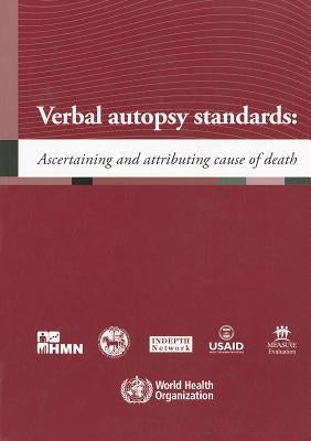 Verbal Autopsy Standards: Ascertaining and Attributing Cause of Death by World Health Organization