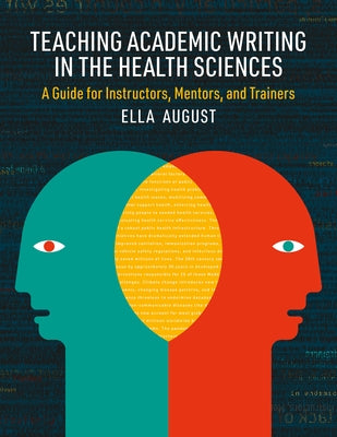 Teaching Academic Writing in the Health Sciences: A Guide for Instructors, Mentors, and Trainers by August, Ella