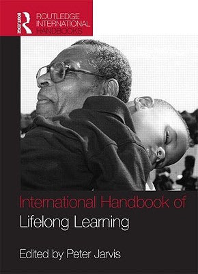 The Routledge International Handbook of Lifelong Learning by Jarvis, Peter