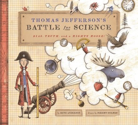 Thomas Jefferson's Battle for Science: Bias, Truth, and a Mighty Moose! by Anderson, Beth