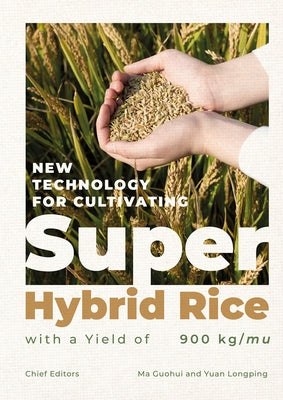 New Technology for Cultivating Super Hybrid Rice with a Yield of 900kg/Mu by Yuan, Longping