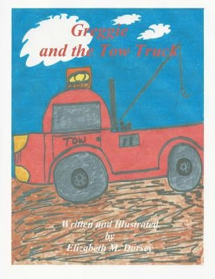 Greggie and the Tow Truck by Dorsey, Elizabeth M.