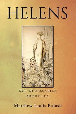 Helens: Not Necessarily About Sex by Kalash, Matthew Louis
