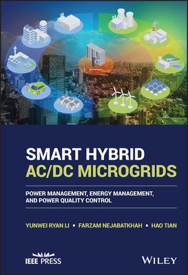 Smart Hybrid AC/DC Microgrids: Power Management, Energy Management, and Power Quality Control by Li, Yunwei Ryan