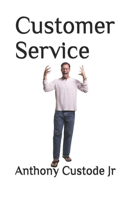 Customer Service by Custode, Anthony, Jr.