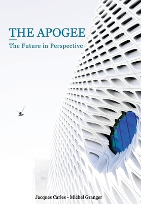 The Apogee: The Future in Perspective by Granger, Michel