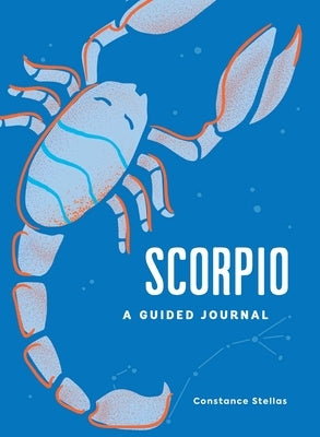 Scorpio: A Guided Journal: A Celestial Guide to Recording Your Cosmic Scorpio Journey by Stellas, Constance