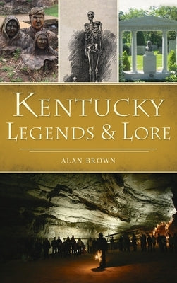 Kentucky Legends and Lore by Brown, Alan