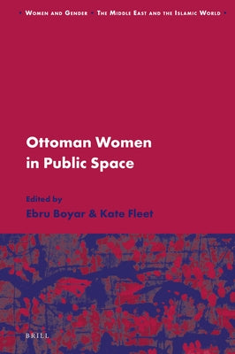 Ottoman Women in Public Space by Boyar, Ebru