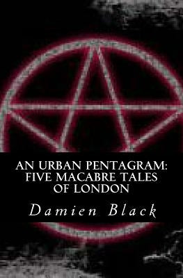 An Urban Pentagram: Five Macabre Tales Of London by Topf, Rainer