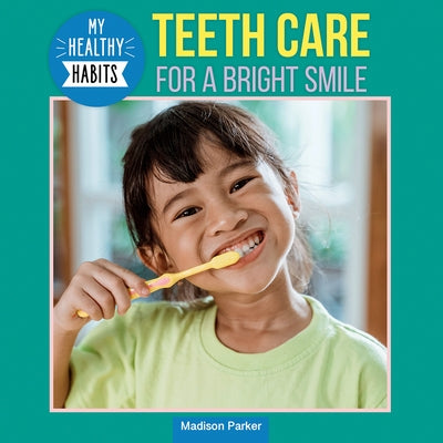 Teeth Care for a Bright Smile by Parker, Madison