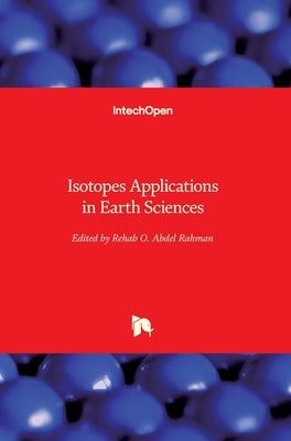 Isotopes Applications in Earth Sciences by Abdel Rahman, Rehab