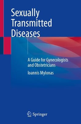 Sexually Transmitted Diseases: A Guide for Gynecologists and Obstetricians by Mylonas, Ioannis