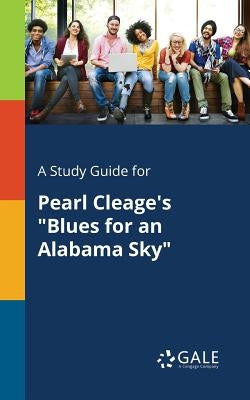 A Study Guide for Pearl Cleage's Blues for an Alabama Sky by Gale, Cengage Learning