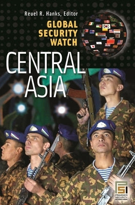 Global Security Watch--Central Asia by Hanks, Reuel R.