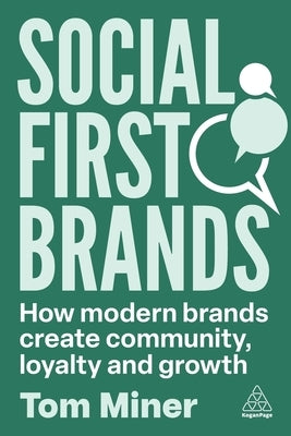 Social First Brands: How Modern Brands Create Community, Loyalty and Word of Mouth Growth by Miner, Tom