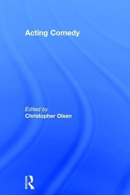 Acting Comedy by Olsen, Christopher