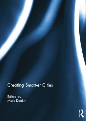Creating Smart-Er Cities by Deakin, Mark