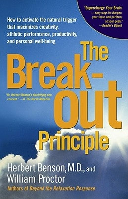 The Breakout Principle: How to Activate the Natural Trigger That Maximizes Creativity, Athletic Performance, Productivity and Personal Well-Be by Benson, Herbert