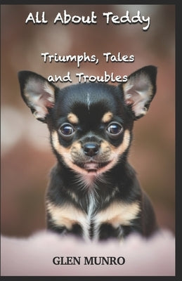 All About Teddy (Triumphs, Tales and Troubles) by Munro, Glen