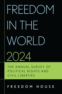 Freedom in the World 2024: The Annual Survey of Political Rights and Civil Liberties by Freedom House