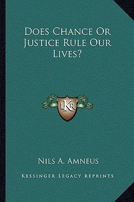 Does Chance Or Justice Rule Our Lives? by Amneus, Nils A.