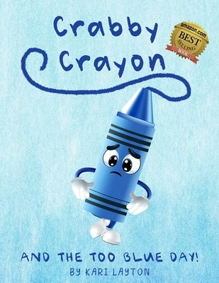 Crabby Crayon: And the Too Blue Day! by Layton, Kari