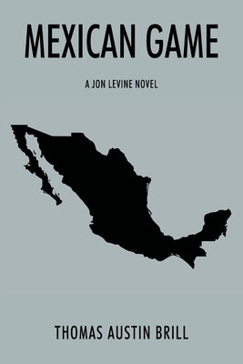 Mexican Game: A Jon Levine Novel by Brill, Thomas Austin