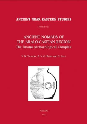 Ancient Nomads of the Aralo-Caspian Region: The Duana Archaeological Complex. University of Sydney Central Asian Programme by Yagodin, Vn