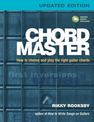 Chord Master: How to Choose and Play the Right Guitar Chords by Rooksby, Rikky