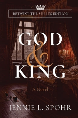 God and King: Betwixt the Sheets Edition by Spohr, Jennie L.