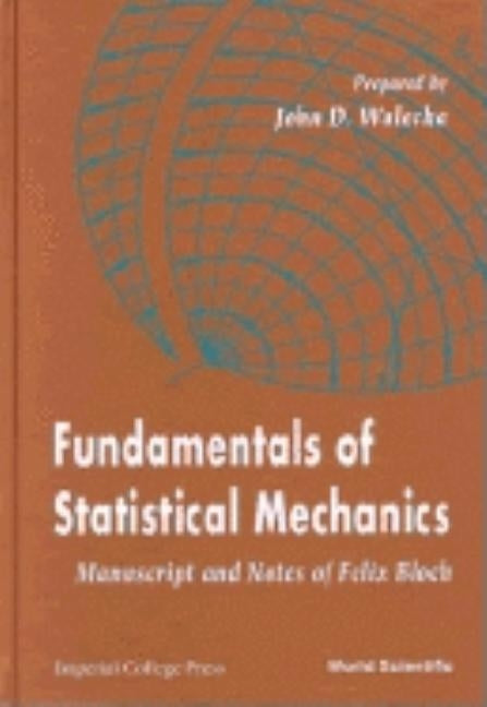 Fundamentals of Statistical Mechanics: Manuscript and Notes of Felix Bloch by Walecka, John Dirk