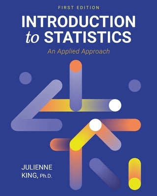 Introduction to Statistics: An Applied Approach by King, Julienne