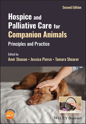 Hospice and Palliative Care for Companion Animals: Principles and Practice by Shanan, Amir